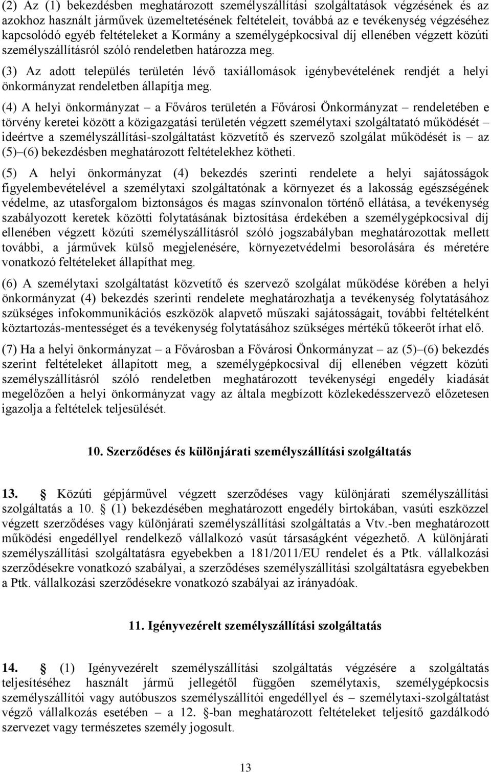 (3) Az adott település területén lévő taxiállomások igénybevételének rendjét a helyi önkormányzat rendeletben állapítja meg.