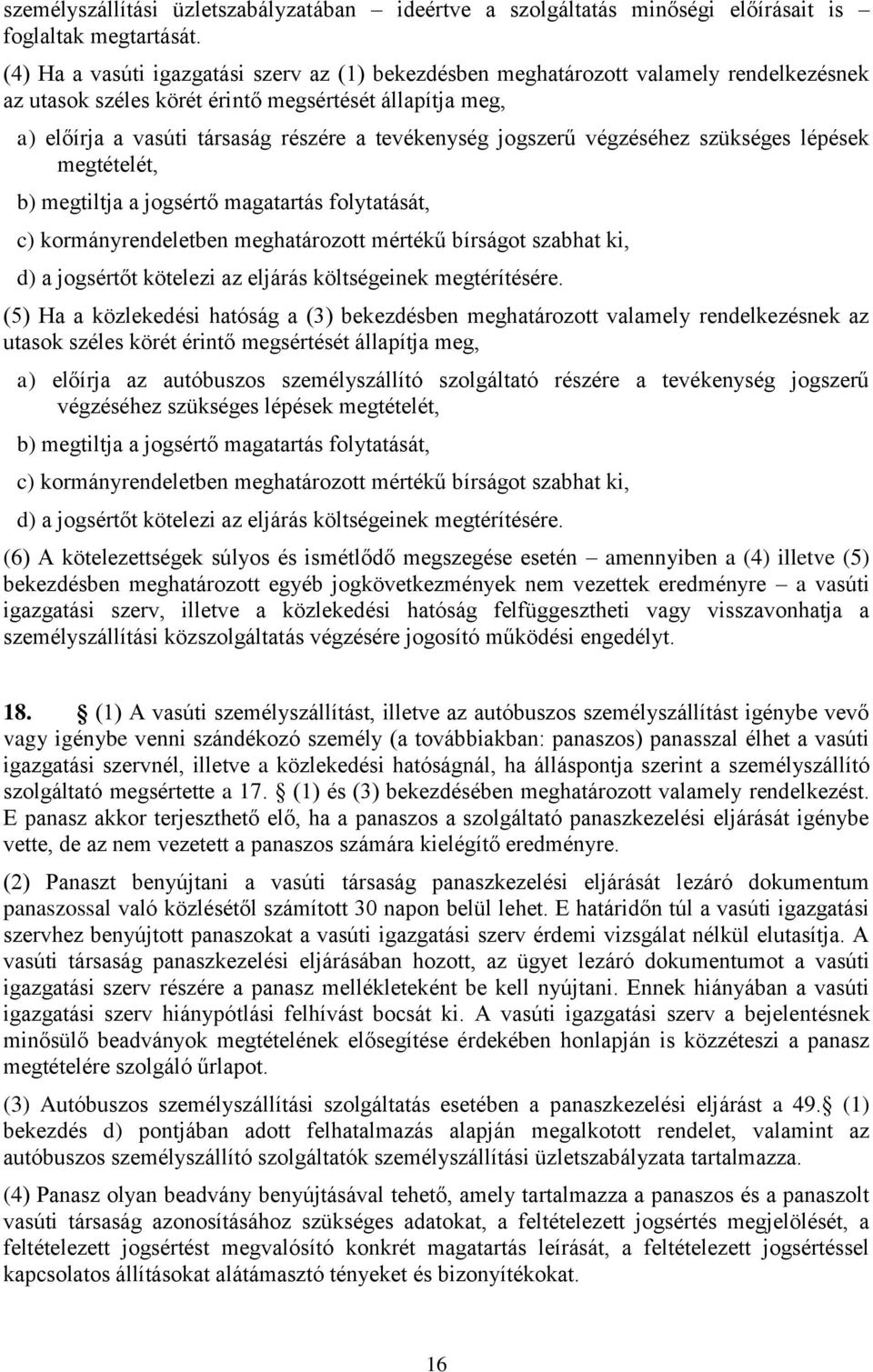 jogszerű végzéséhez szükséges lépések megtételét, b) megtiltja a jogsértő magatartás folytatását, c) kormányrendeletben meghatározott mértékű bírságot szabhat ki, d) a jogsértőt kötelezi az eljárás