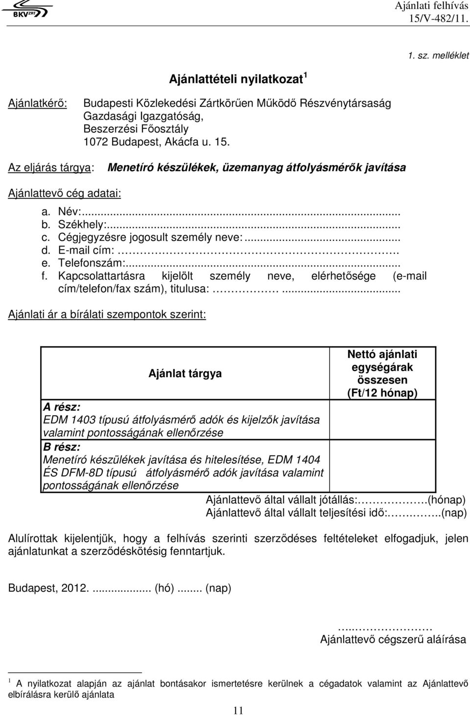.. f. Kapcsolattartásra kijelölt személy neve, elérhetősége (e-mail cím/telefon/fax szám), titulusa:.