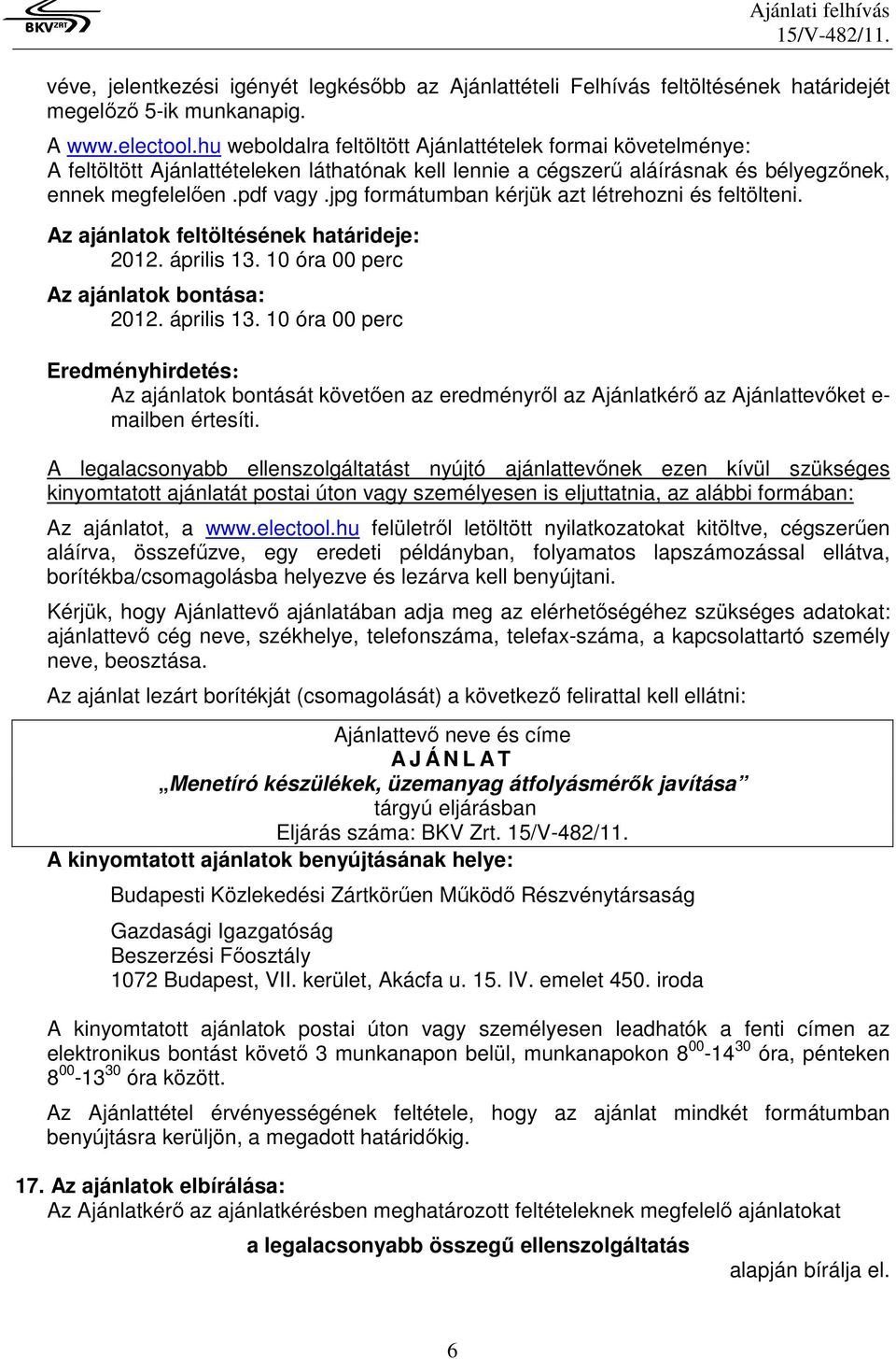 jpg formátumban kérjük azt létrehozni és feltölteni. Az ajánlatok feltöltésének határideje: 2012. április 13.