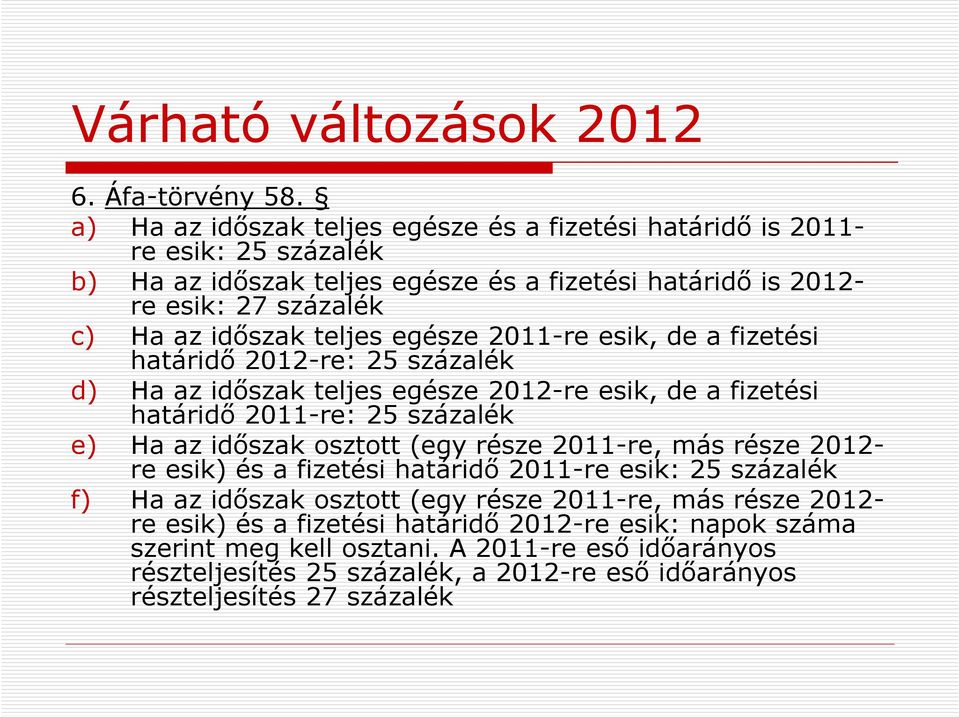 időszak teljes egésze 2011-re esik, de a fizetési határidő 2012-re: 25 százalék d) Ha az időszak teljes egésze 2012-re esik, de a fizetési határidő 2011-re: 25 százalék e) Ha az