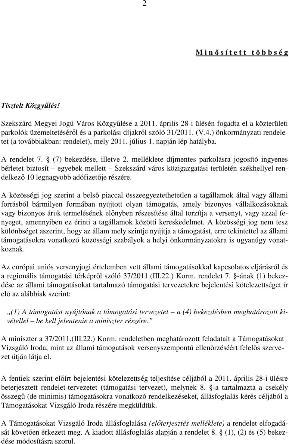 napján lép hatályba. A rendelet 7. (7) bekezdése, illetve 2.