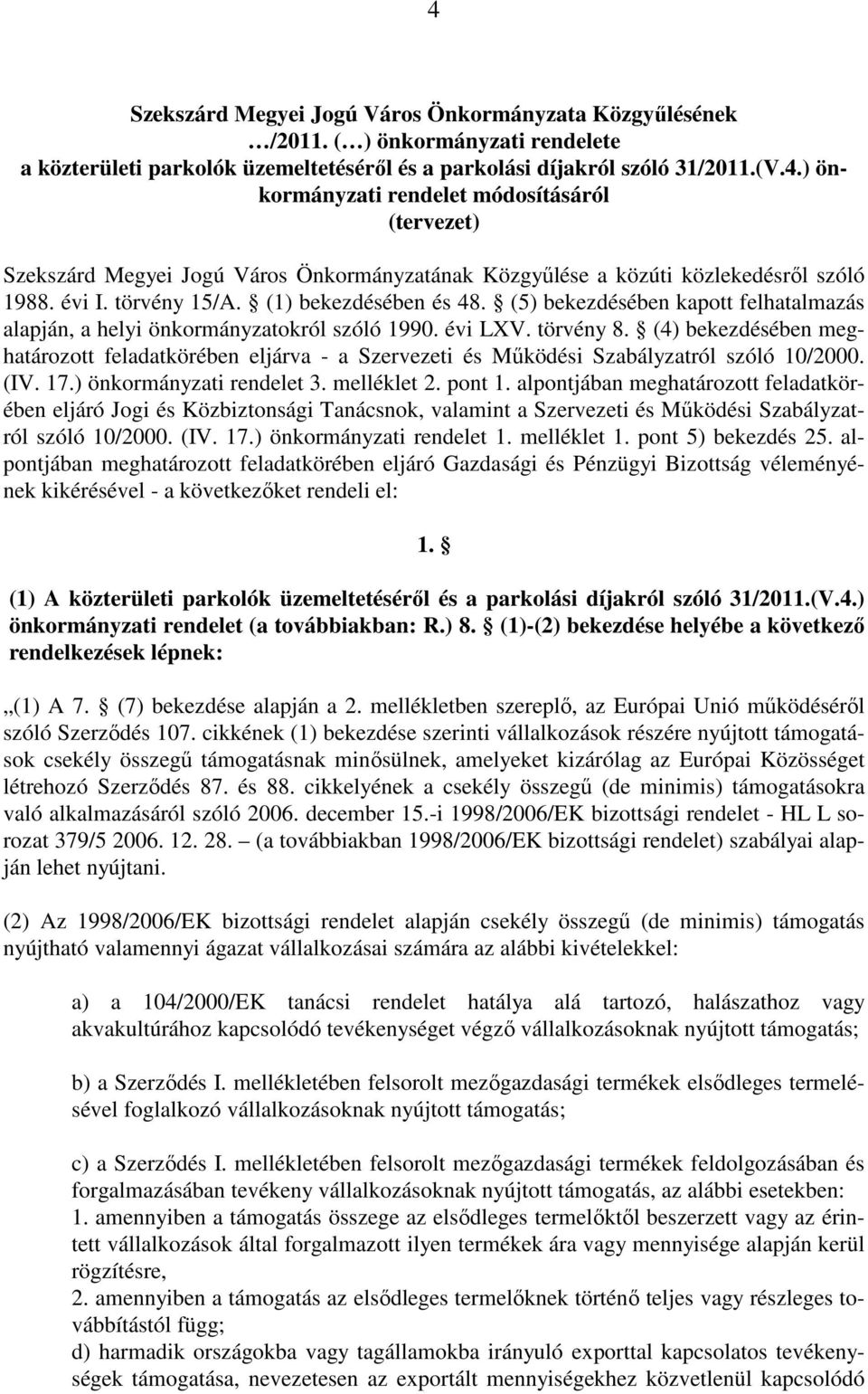 (4) bekezdésében meghatározott feladatkörében eljárva - a Szervezeti és Mőködési Szabályzatról szóló 10/2000. (IV. 17.) önkormányzati rendelet 3. melléklet 2. pont 1.