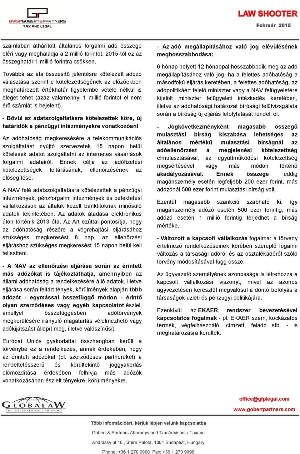 forintot el nem érő számlát is bejelent). - Bővül az adatszolgáltatásra kötelezettek köre, új határidők a pénzügyi intézményekre vonatkozóan!