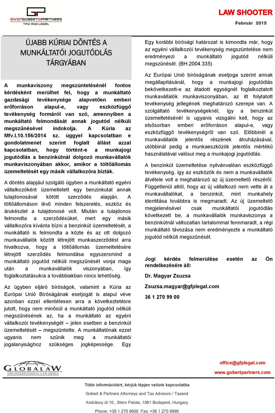 üggyel kapcsolatban e gondolatmenet szerint foglalt állást azzal kapcsolatban, hogy történt-e a munkajogi jogutódlás a benzinkútnál dolgozó munkavállalók munkaviszonyában akkor, amikor a töltőállomás