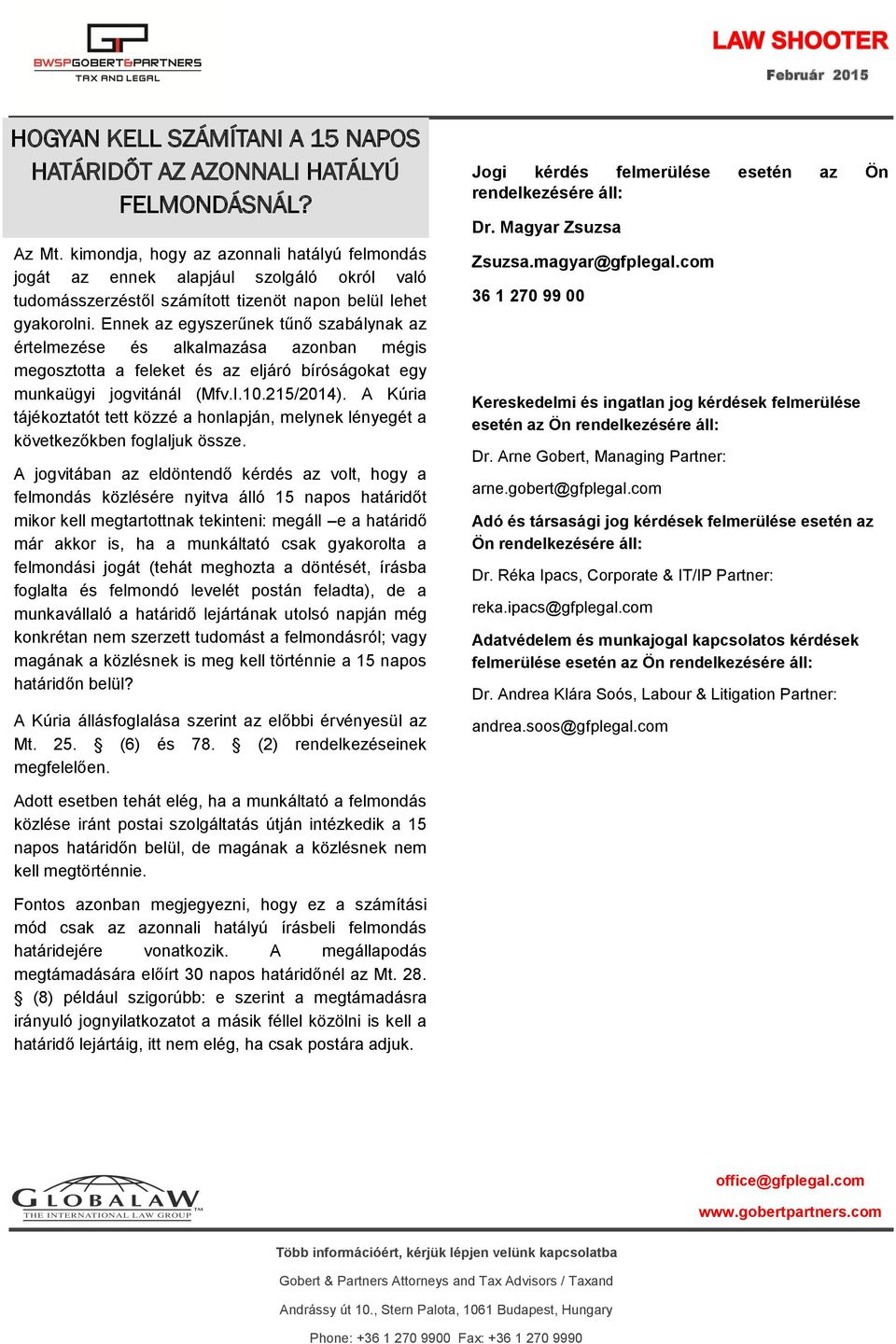 Ennek az egyszerűnek tűnő szabálynak az értelmezése és alkalmazása azonban mégis megosztotta a feleket és az eljáró bíróságokat egy munkaügyi jogvitánál (Mfv.I.10.215/2014).