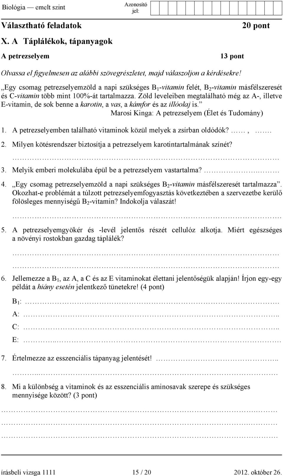Zöld leveleiben megtalálható még az A-, illetve E-vitamin, de sok benne a karotin, a vas, a kámfor és az illóolaj is. Marosi Kinga: A petrezselyem (Élet és Tudomány) 1.