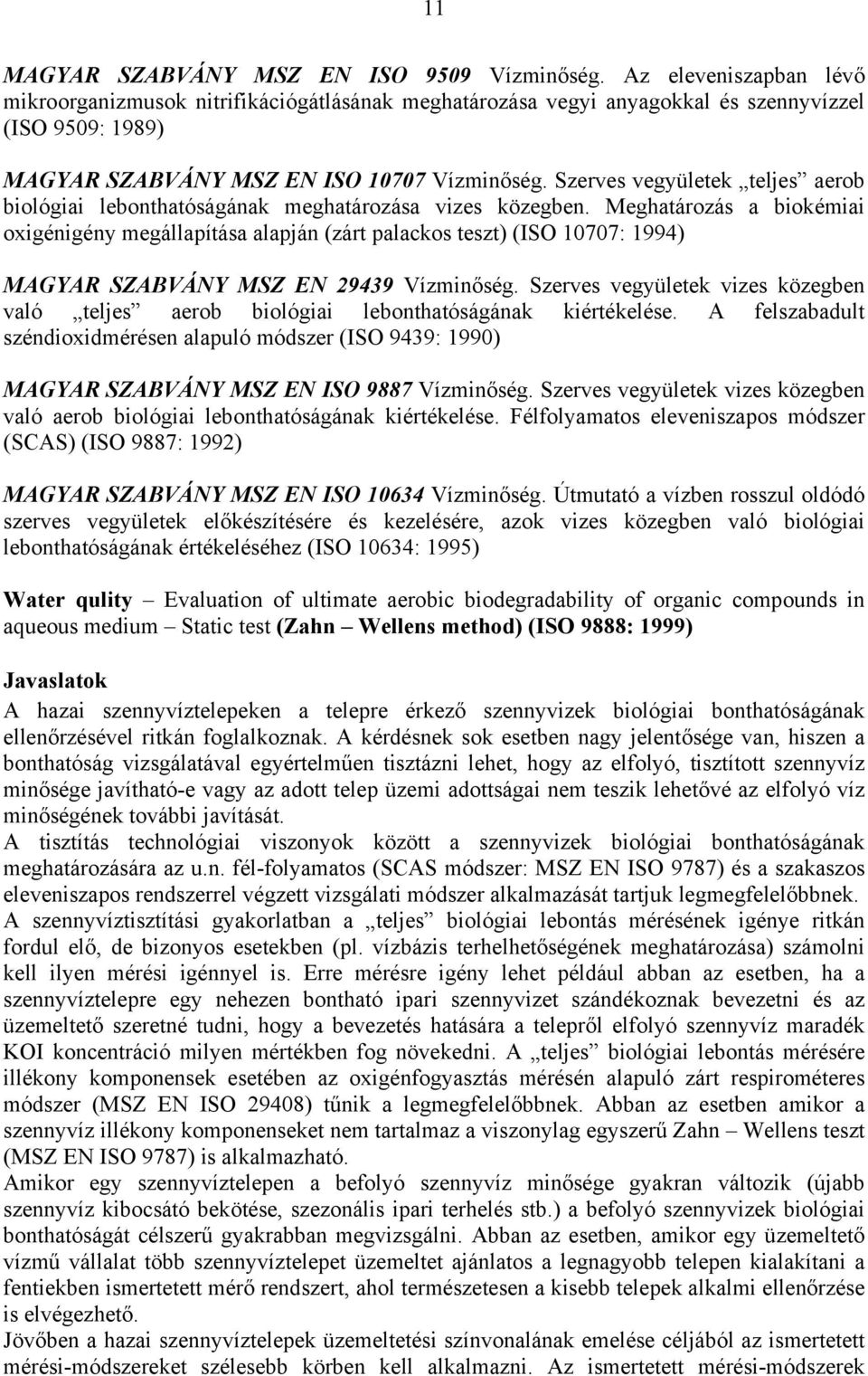 Szerves vegyületek teljes aerob biológiai lebonthatóságának meghatározása vizes közegben.