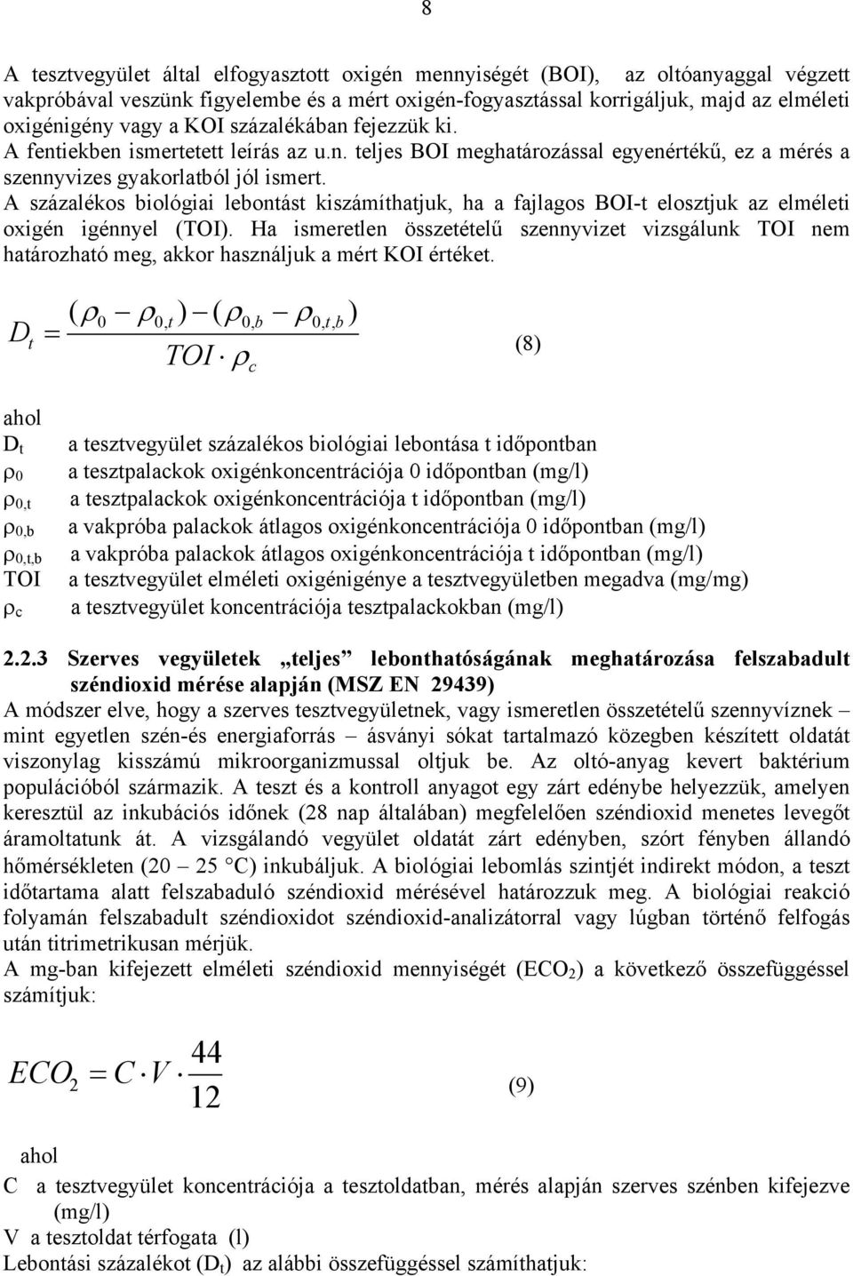 A százalékos biológiai lebontást kiszámíthatjuk, ha a fajlagos BOI-t elosztjuk az elméleti oxigén igénnyel (TOI).