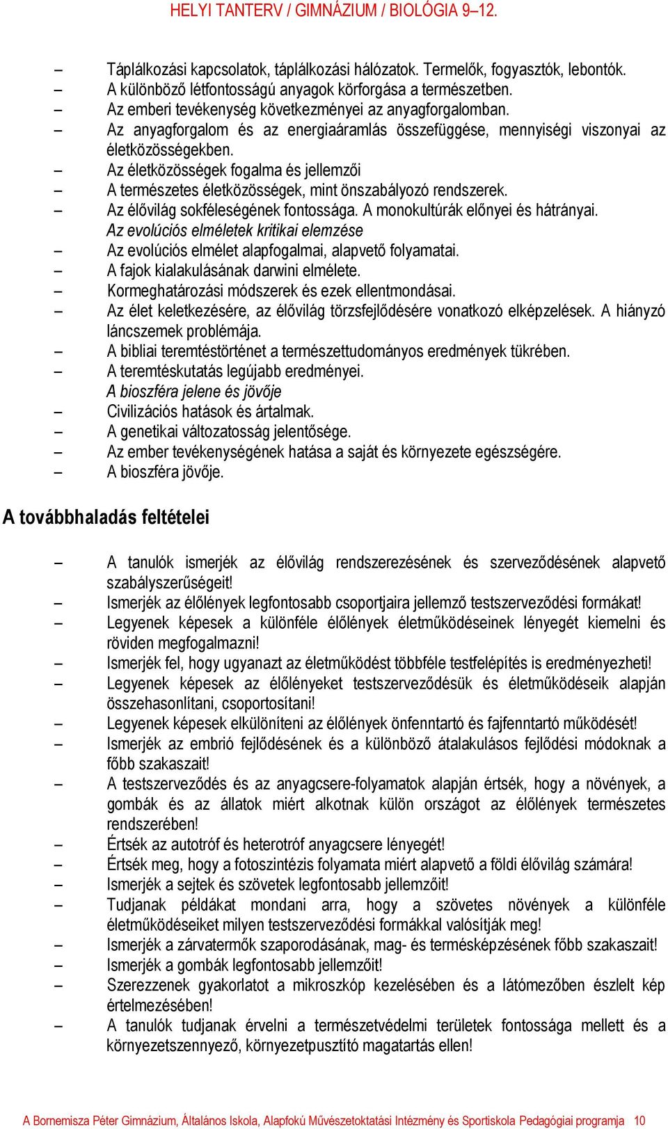 Az élővilág sokféleségének fontossága. A monokultúrák előnyei és hátrányai. Az evolúciós elméletek kritikai elemzése Az evolúciós elmélet alapfogalmai, alapvető folyamatai.