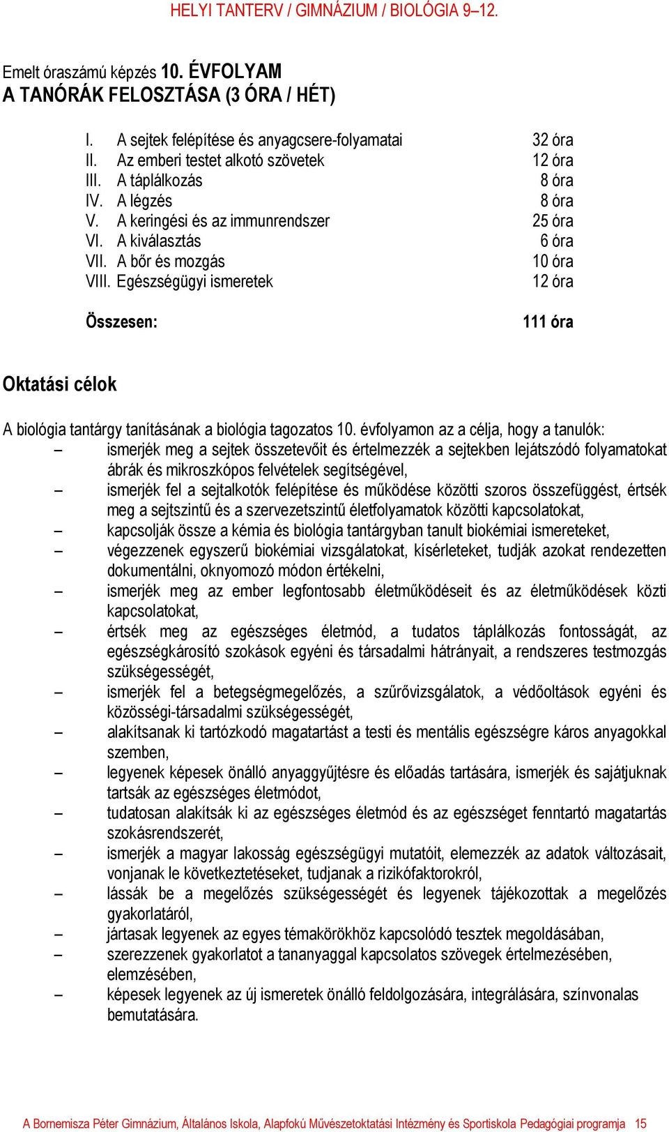 Egészségügyi ismeretek 12 óra Összesen: 111 óra Oktatási célok A biológia tantárgy tanításának a biológia tagozatos 10.