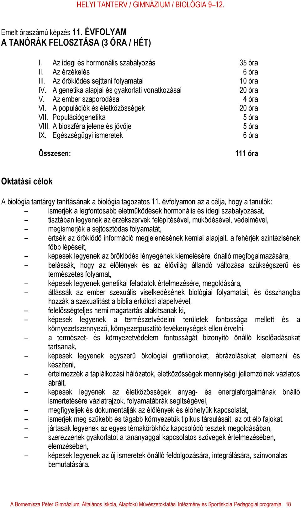 Egészségügyi ismeretek 6 óra Összesen: 111 óra Oktatási célok A biológia tantárgy tanításának a biológia tagozatos 11.