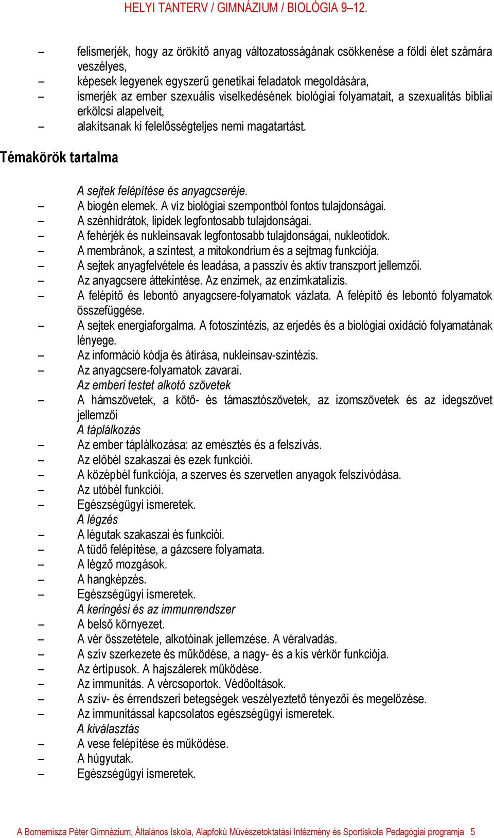 A víz biológiai szempontból fontos tulajdonságai. A szénhidrátok, lipidek legfontosabb tulajdonságai. A fehérjék és nukleinsavak legfontosabb tulajdonságai, nukleotidok.