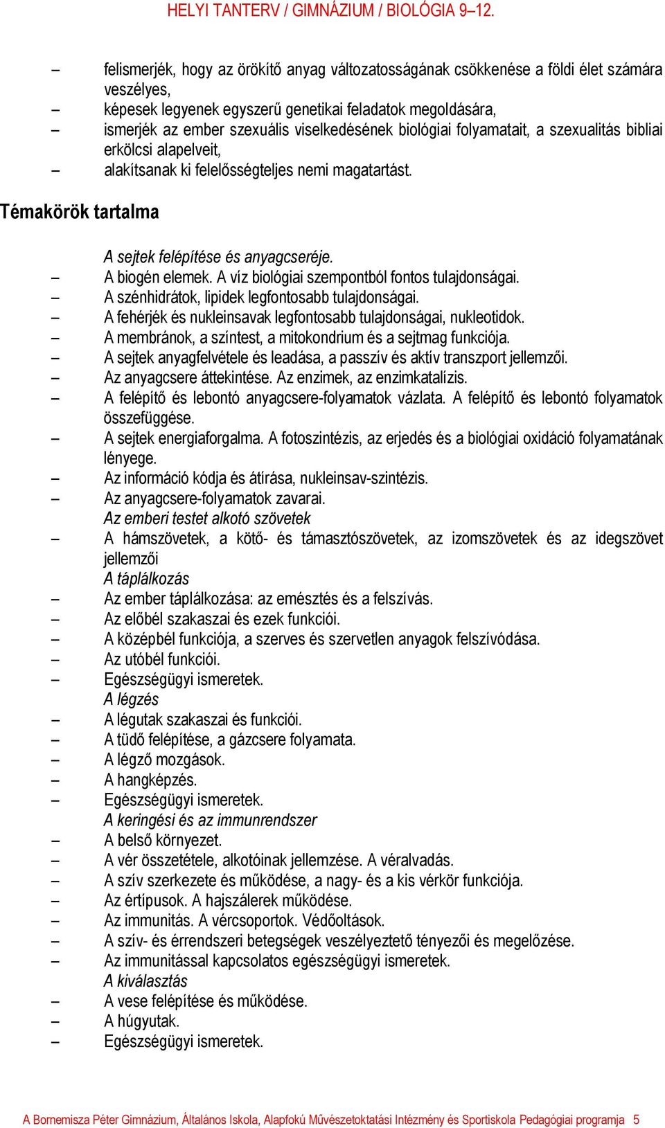 A víz biológiai szempontból fontos tulajdonságai. A szénhidrátok, lipidek legfontosabb tulajdonságai. A fehérjék és nukleinsavak legfontosabb tulajdonságai, nukleotidok.