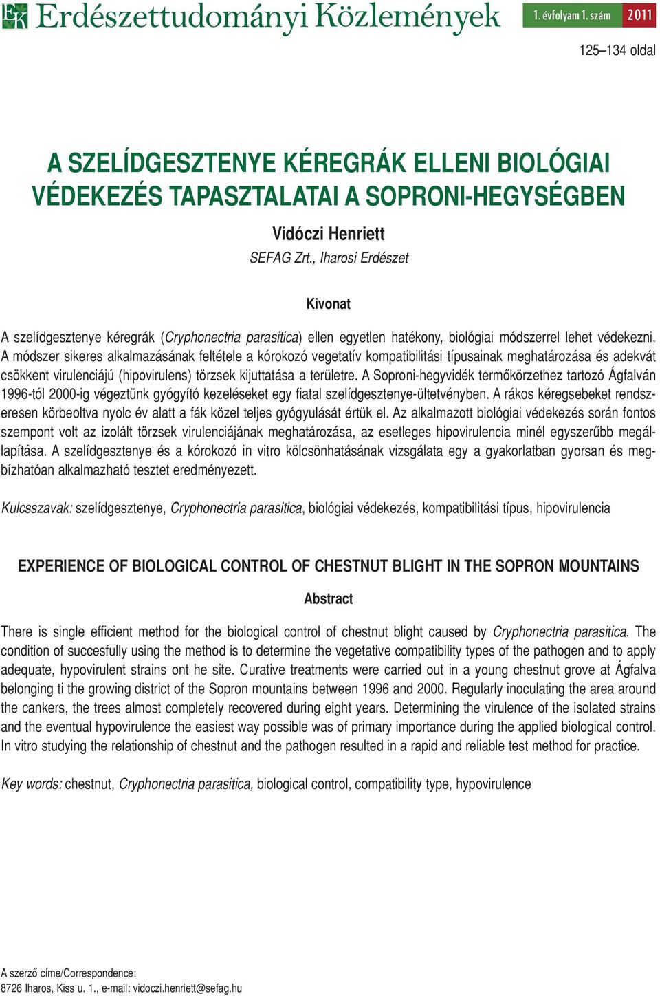 A módszer sikeres alkalmazásának feltétele a kórokozó vegetatív kompatibilitási típusainak meghatározása és adekvát csökkent virulenciájú (hipovirulens) törzsek kijuttatása a területre.
