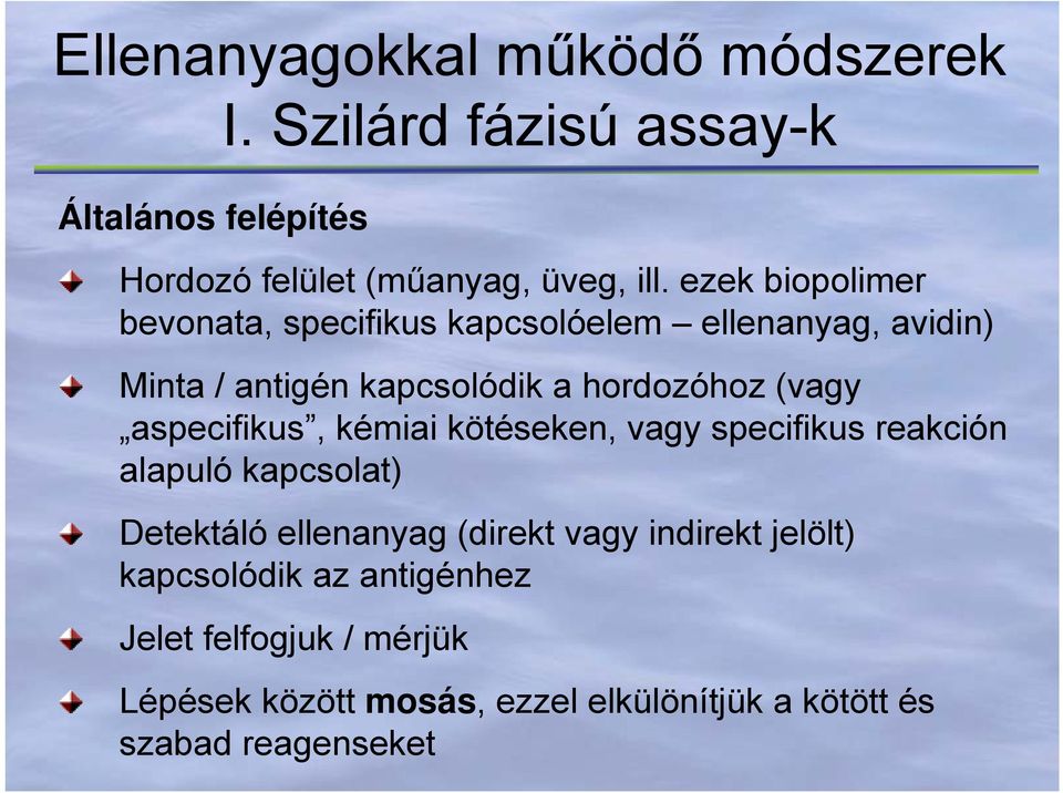 aspecifikus, kémiai kötéseken, vagy specifikus reakción alapuló kapcsolat) Detektáló ellenanyag (direkt vagy indirekt