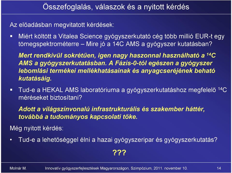 A Fázis-0-tól egészen a gyógyszer lebomlási termékei mellékhatásainak és anyagcseréjének beható kutatásáig.