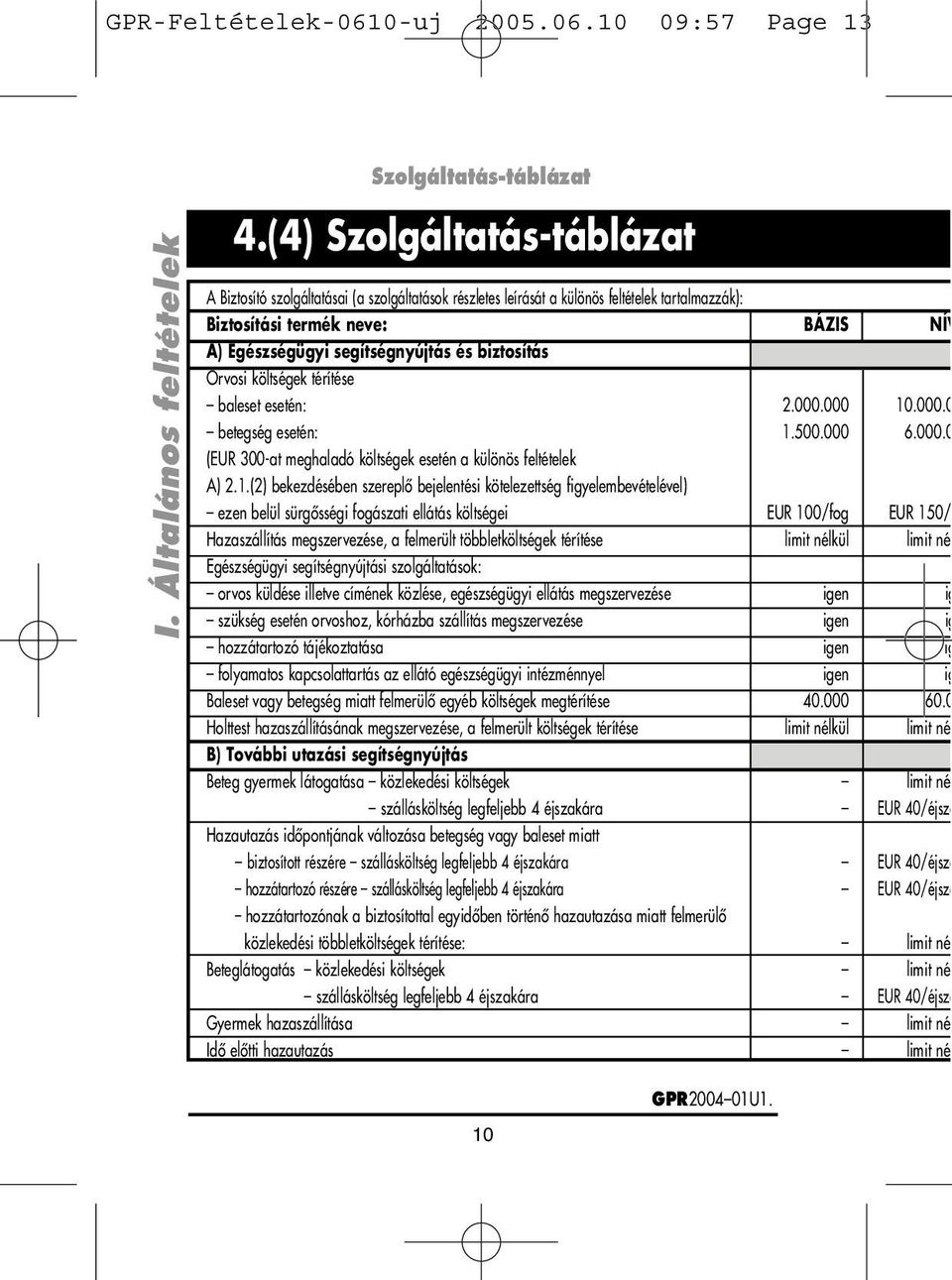 biztosítás Orvosi költségek térítése baleset esetén: 2.000.000 10