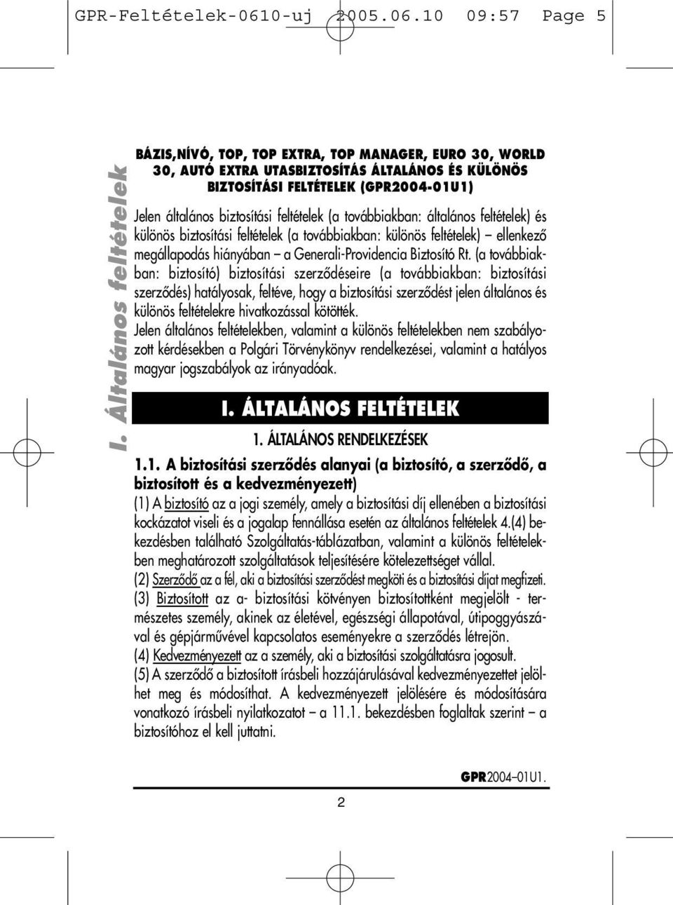 feltételek (a továbbiakban: általános feltételek) és különös biztosítási feltételek (a továbbiakban: különös feltételek) ellenkezô megállapodás hiányában a Generali-Providencia Biztosító Rt.