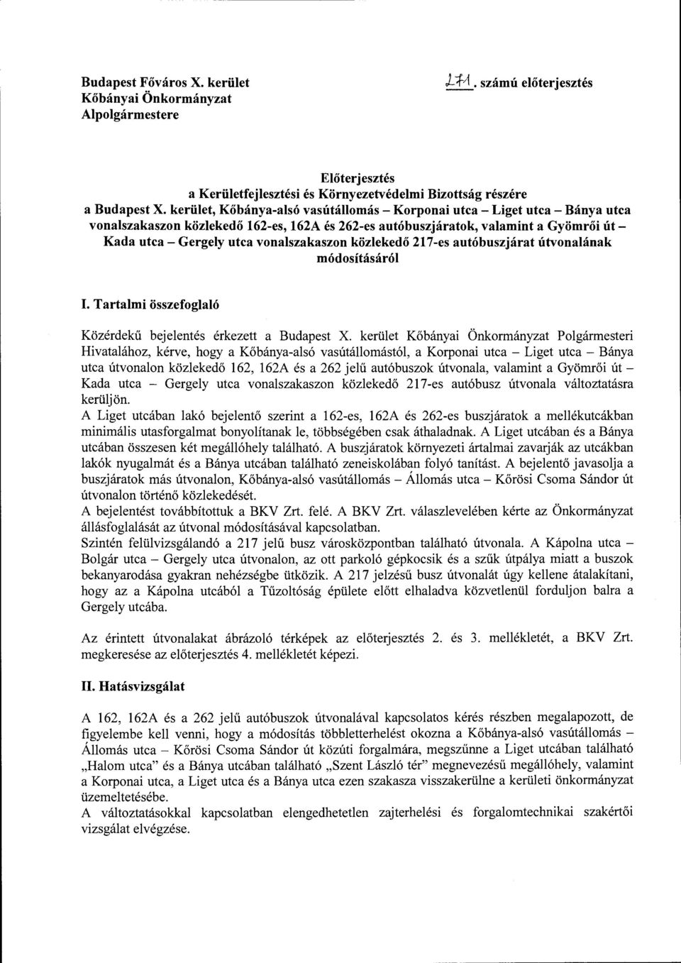 vonalszakaszon közlekedő 217-es autóbuszjárat útvonalának módosításáról I. Tartalmi összefoglaló Közérdekű bejelentés érkezett a Budapest X.