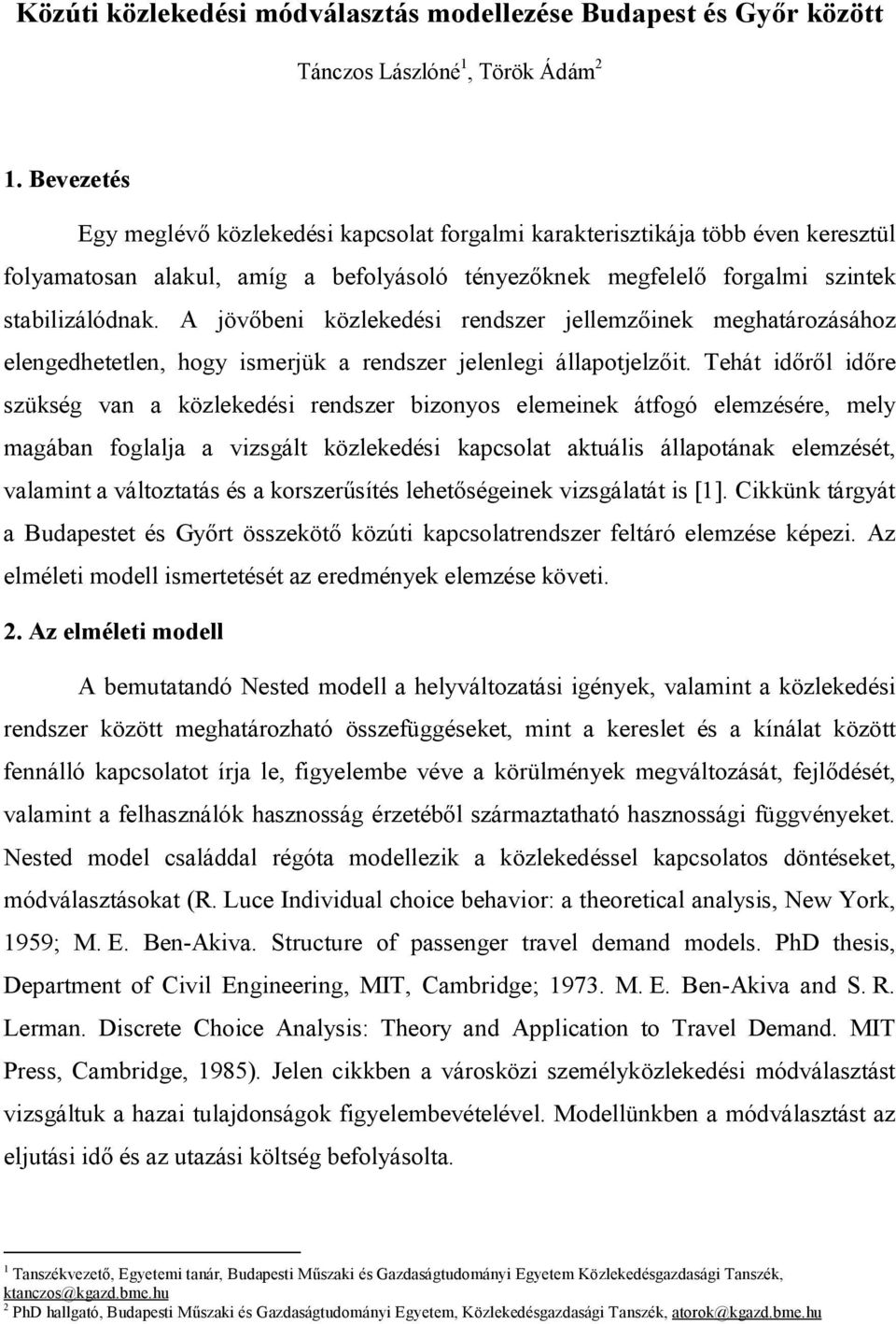 A jövőbeni közlekedési rendszer jellemzőinek meghatározásához elengedhetetlen, hogy ismerjük a rendszer jelenlegi állapotjelzőit.