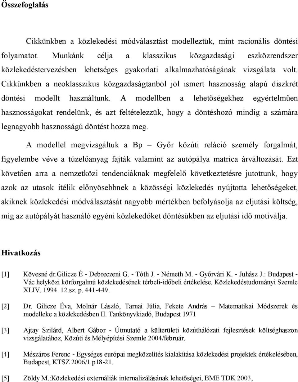 Cikkünkben a neoklasszikus közgazdaságtanból jól ismert hasznosság alapú diszkrét döntési modellt használtunk.