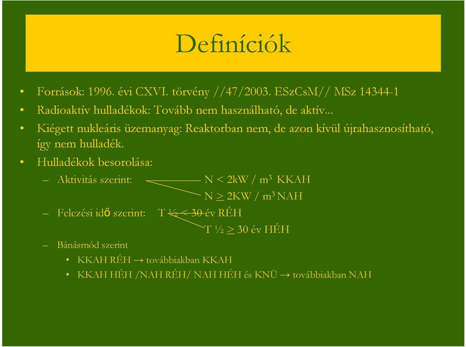 .. Kiégett nukleáris üzemanyag: Reaktorban nem, de azon kívül újrahasznosítható, így nem hulladék.