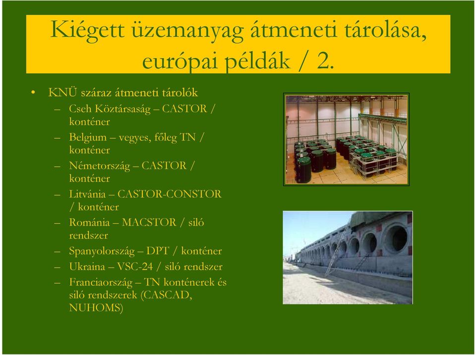 CASTOR-CONSTOR / konténer Románia MACSTOR / siló rendszer Spanyolország DPT / konténer