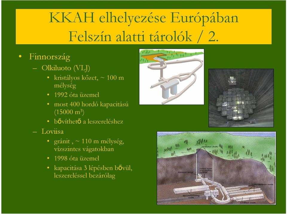 most 400 hordó kapacitású (15000 m 3 ) bıvíthetı a leszereléshez Loviisa