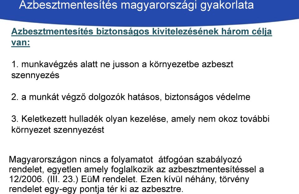 Keletkezett hulladék olyan kezelése, amely nem okoz további környezet szennyezést Magyarországon nincs a folyamatot