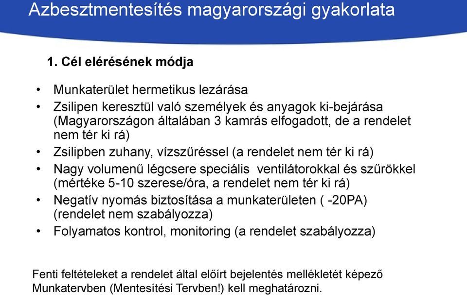 szűrökkel (mértéke 5-10 szerese/óra, a rendelet nem tér ki rá) Negatív nyomás biztosítása a munkaterületen ( -20PA) (rendelet nem szabályozza) Folyamatos