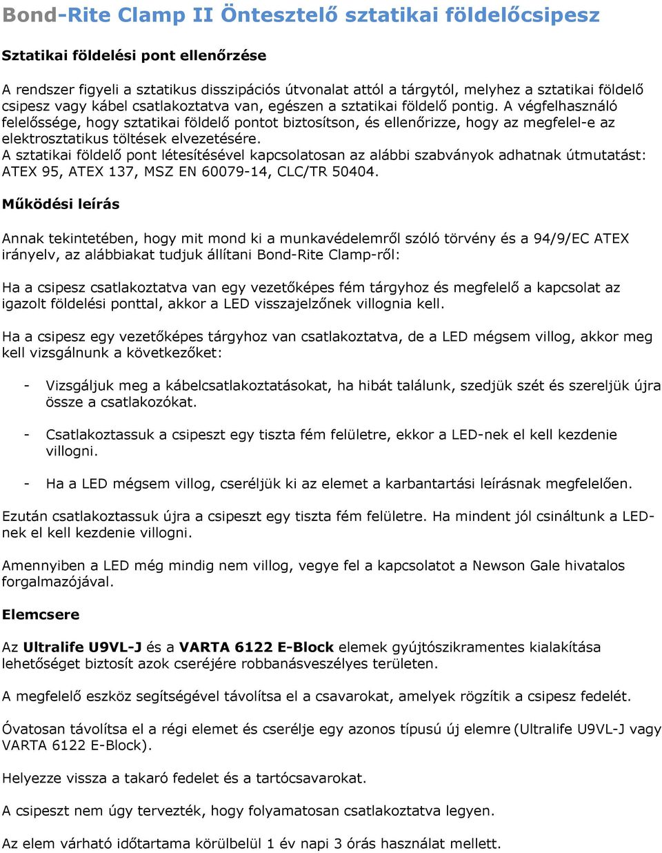 A végfelhasználó felelőssége, hogy sztatikai földelő pontot biztosítson, és ellenőrizze, hogy az megfelel-e az elektrosztatikus töltések elvezetésére.