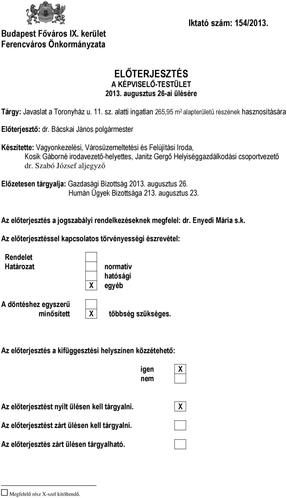 Szabó József aljegyző Előzetesen tárgyalja: Gazdasági Bizottság 2013. augusztus 26. Humán Ügyek Bizottsága 213. augusztus 23. Az előterjesztés a jogszabályi rendelkezéseknek megfelel: dr.