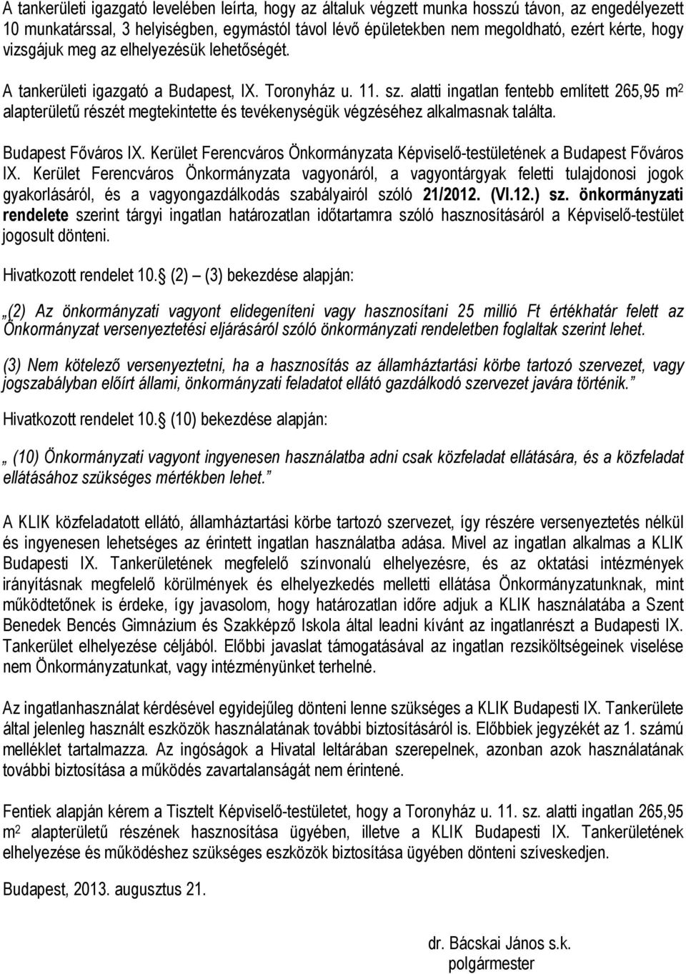 alatti ingatlan fentebb említett 265,95 m 2 alapterületű részét megtekintette és tevékenységük végzéséhez alkalmasnak találta. Budapest Főváros I.