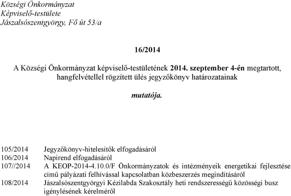 105/2014 Jegyzőkönyv-hitelesítők elfogadásáról 106/2014 Napirend elfogadásáról 107//2014 A KEOP-2014-4.10.0/F Önkormányzatok és intézményeik