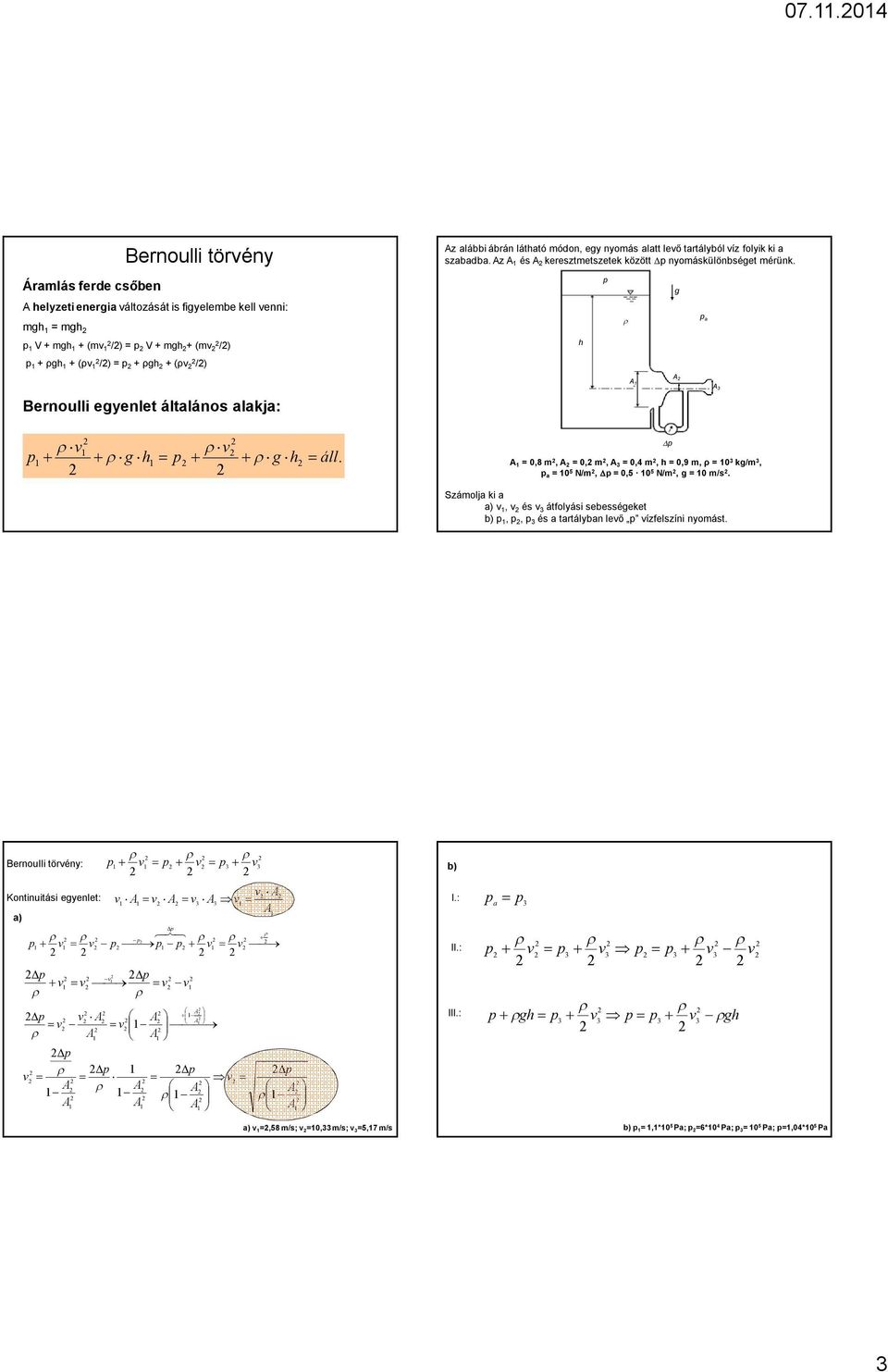 z és keresztmetszetek között nyomáskülönbséget mérünk. 0,8 m, 0, m, 0,4 m, h 0,9 m, ρ 0 kg/m, a 0 5 N/m, 0,5 0 5 N/m, g 0 m/s.