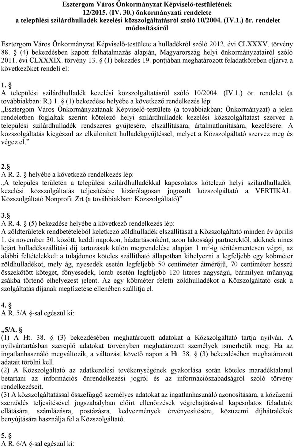 (4) bekezdésben kapott felhatalmazás alapján, Magyarország helyi önkormányzatairól szóló 2011. évi CLXXXIX. törvény 13. (1) bekezdés 19.
