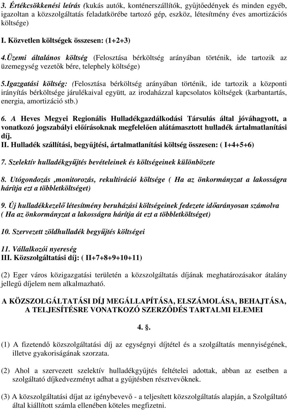 Igazgatási költség: (Felosztása bérköltség arányában történik, ide tartozik a központi irányítás bérköltsége járulékaival együtt, az irodaházzal kapcsolatos költségek (karbantartás, energia,