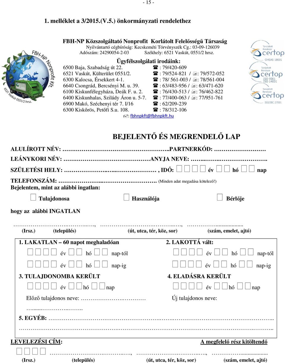 út 22. : 79/524-821 : 79/420-609 / : 79/572-052 6521 6300 Kalocsa, Vaskút, Érsekkert Külterület 4-1. 0551/2.