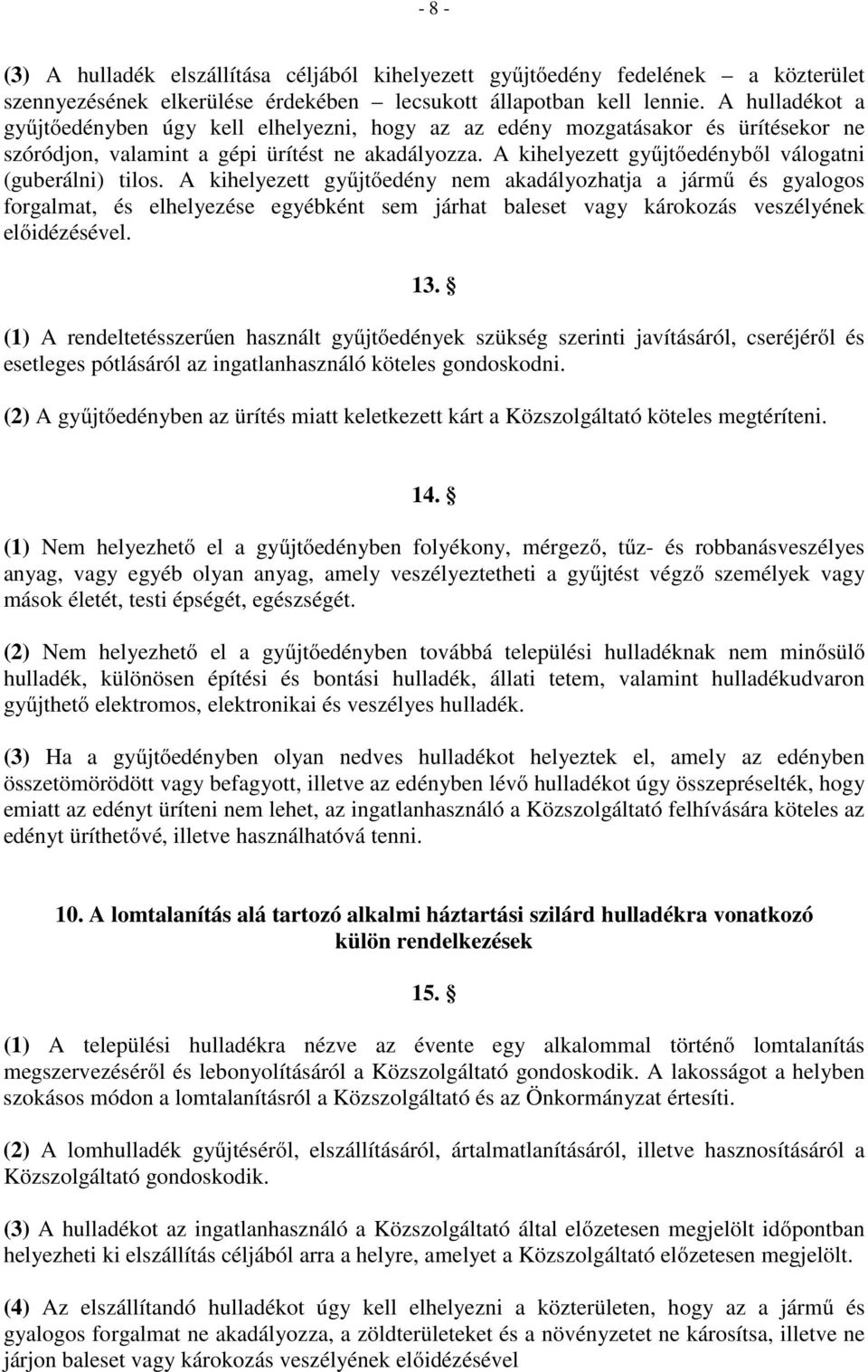 A kihelyezett gyűjtőedényből válogatni (guberálni) tilos.