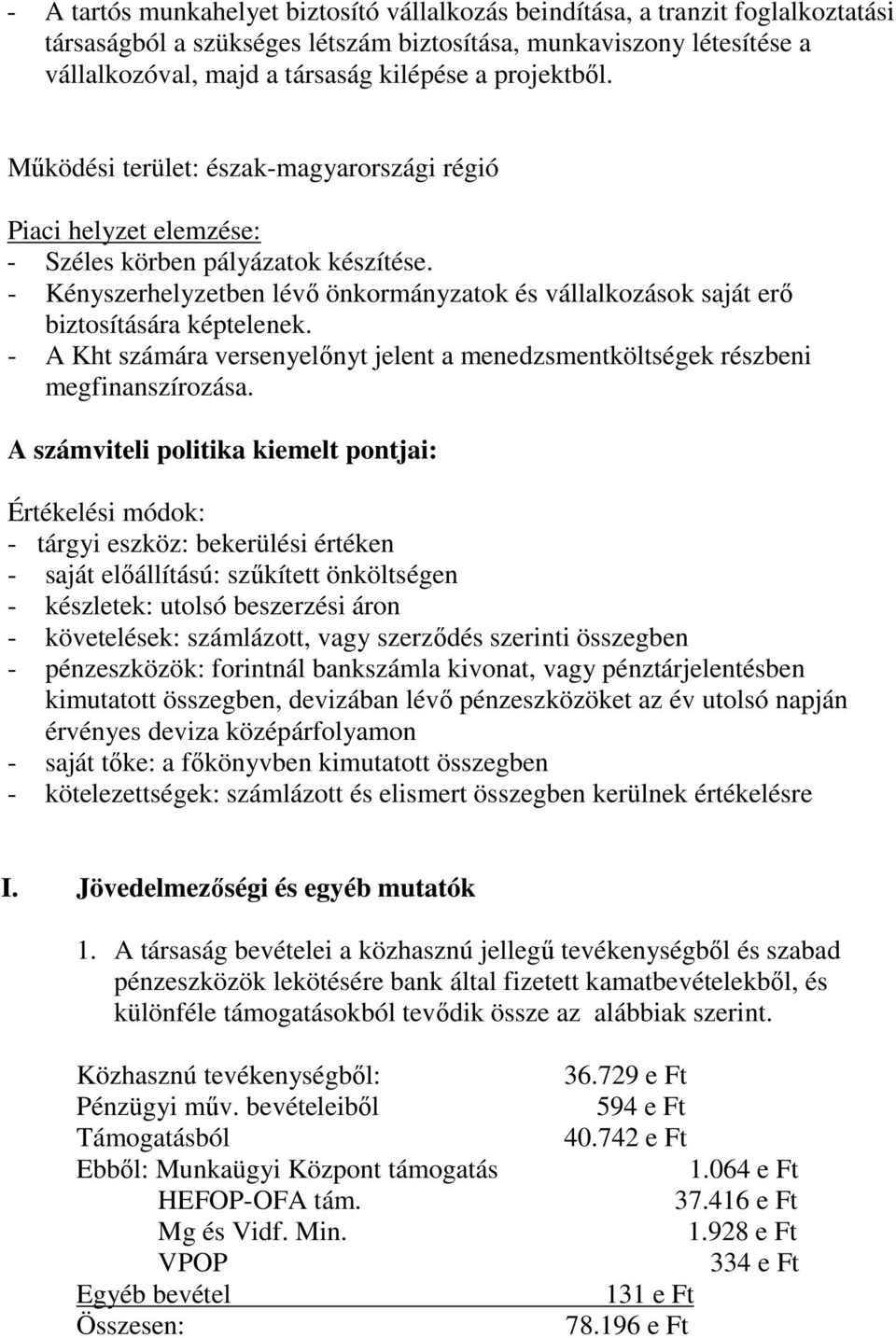 - Kényszerhelyzetben lévő önkormányzatok és vállalkozások saját erő biztosítására képtelenek. - A Kht számára versenyelőnyt jelent a menedzsmentköltségek részbeni megfinanszírozása.