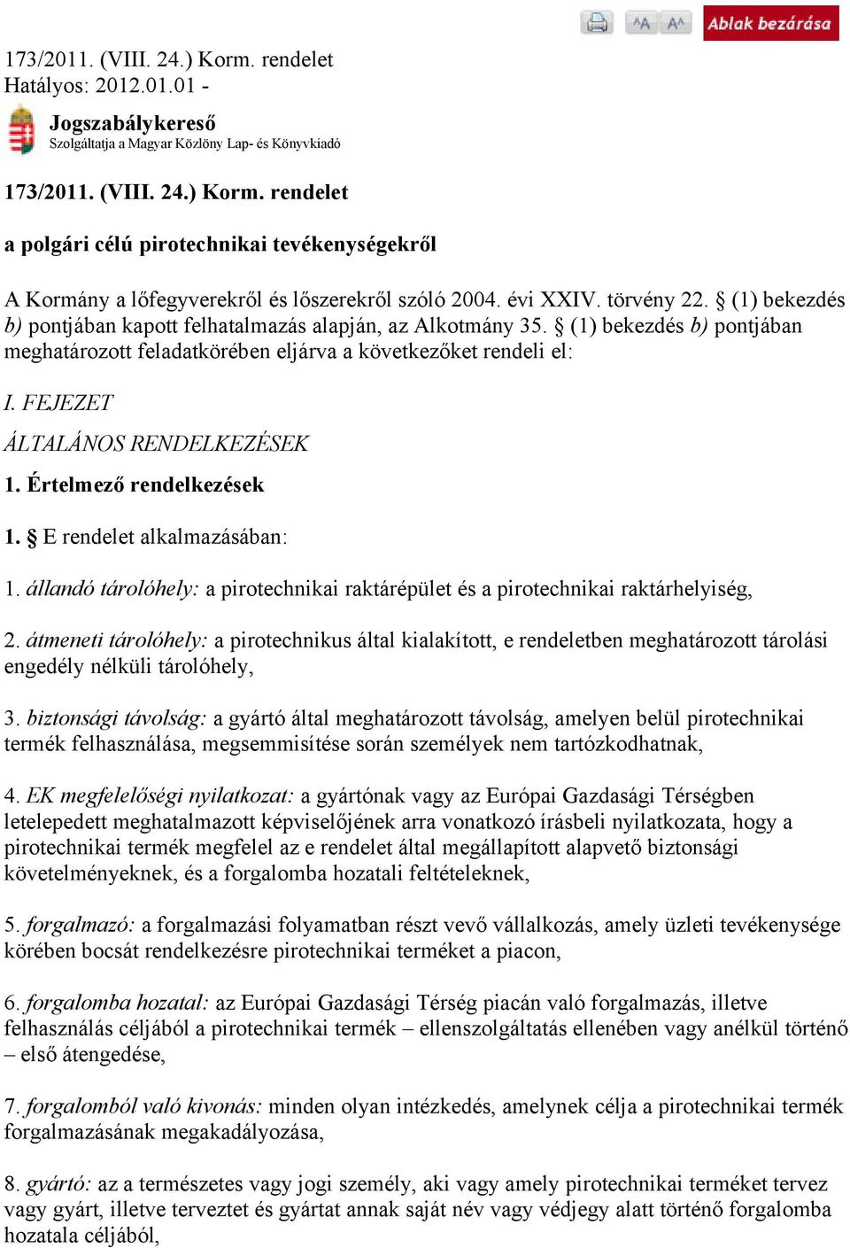 FEJEZET ÁLTALÁNOS RENDELKEZÉSEK 1. Értelmező rendelkezések 1. E rendelet alkalmazásában: 1. állandó tárolóhely: a pirotechnikai raktárépület és a pirotechnikai raktárhelyiség, 2.
