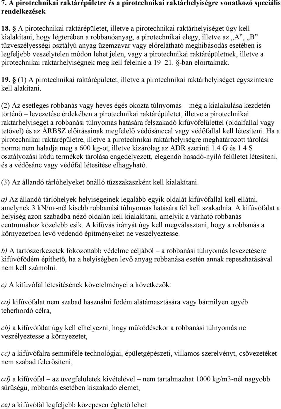 üzemzavar vagy előrelátható meghibásodás esetében is legfeljebb veszélytelen módon lehet jelen, vagy a pirotechnikai raktárépületnek, illetve a pirotechnikai raktárhelyiségnek meg kell felelnie a 19