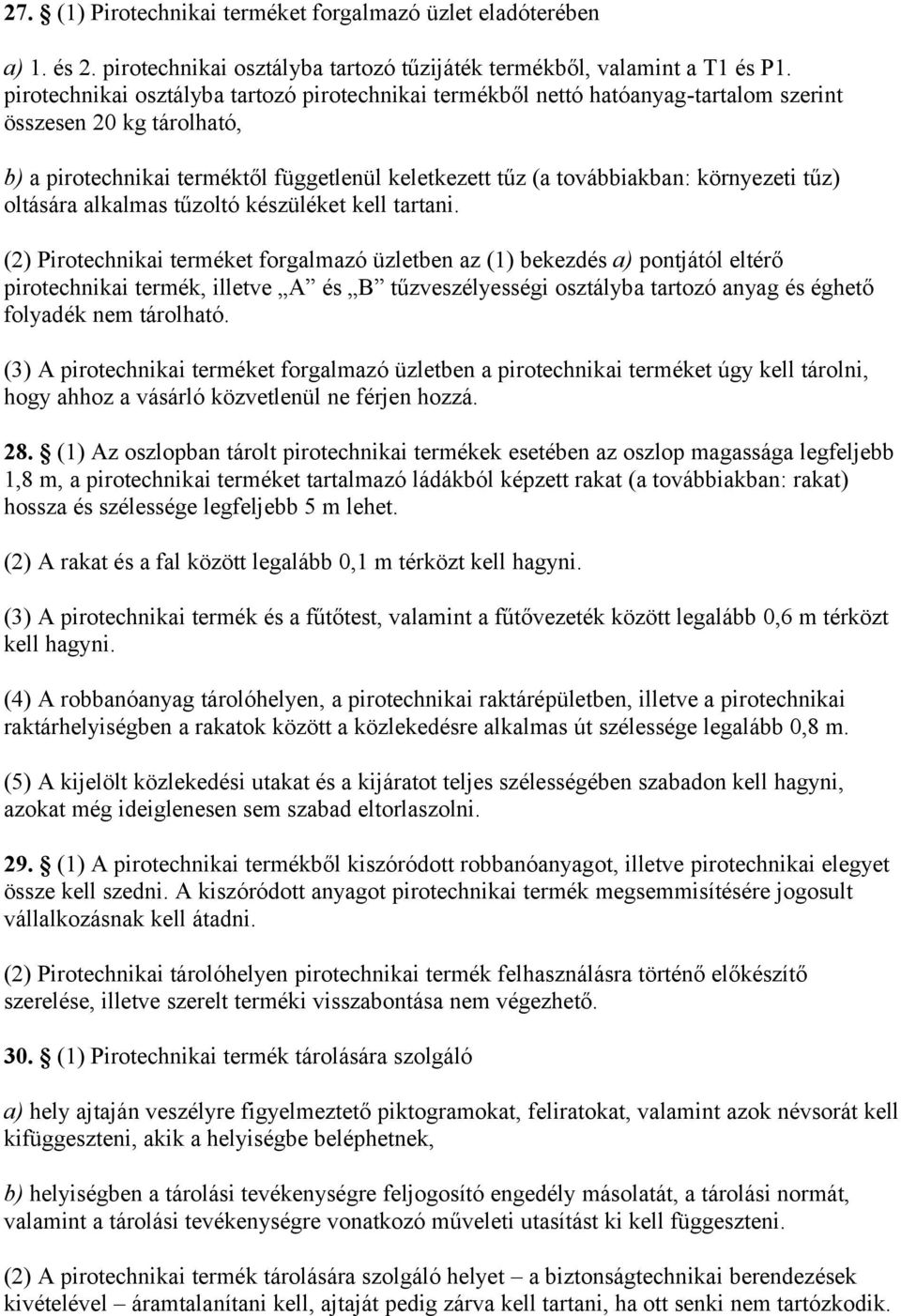 tűz) oltására alkalmas tűzoltó készüléket kell tartani.
