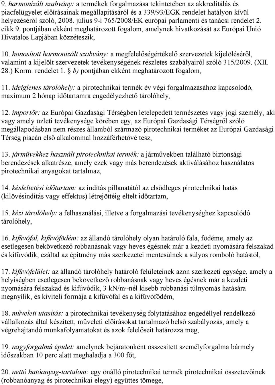 honosított harmonizált szabvány: a megfelelőségértékelő szervezetek kijelöléséről, valamint a kijelölt szervezetek tevékenységének részletes szabályairól szóló 315/2009. (XII. 28.) Korm. rendelet 1.