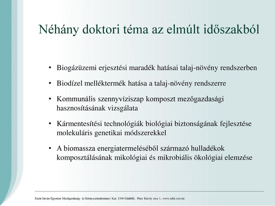 hasznosításának vizsgálata Kármentesítési technológiák biológiai biztonságának fejlesztése molekuláris