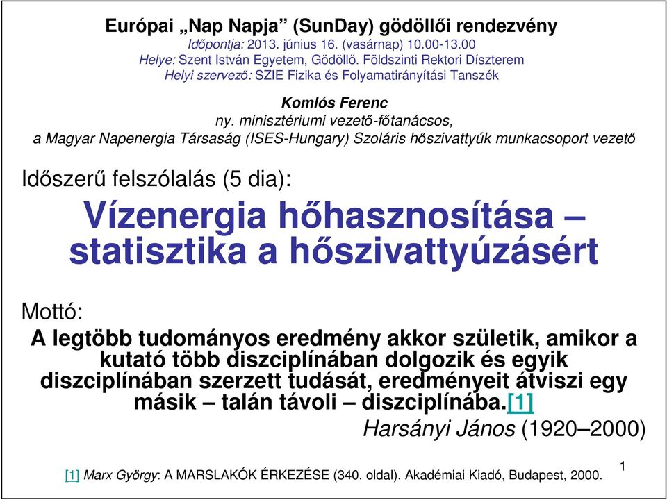 felszólalás (5 dia): Vízenergia hıhasznosítása statisztika a hıszivattyúzásért Mottó: A legtöbb tudományos eredmény akkor születik,