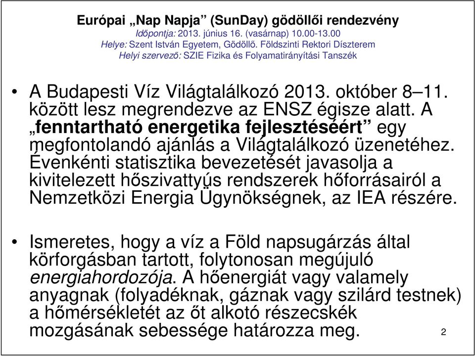 Évenkénti statisztika bevezetését javasolja a kivitelezett hıszivattyús rendszerek hıforrásairól a Nemzetközi Energia Ügynökségnek, az IEA részére.