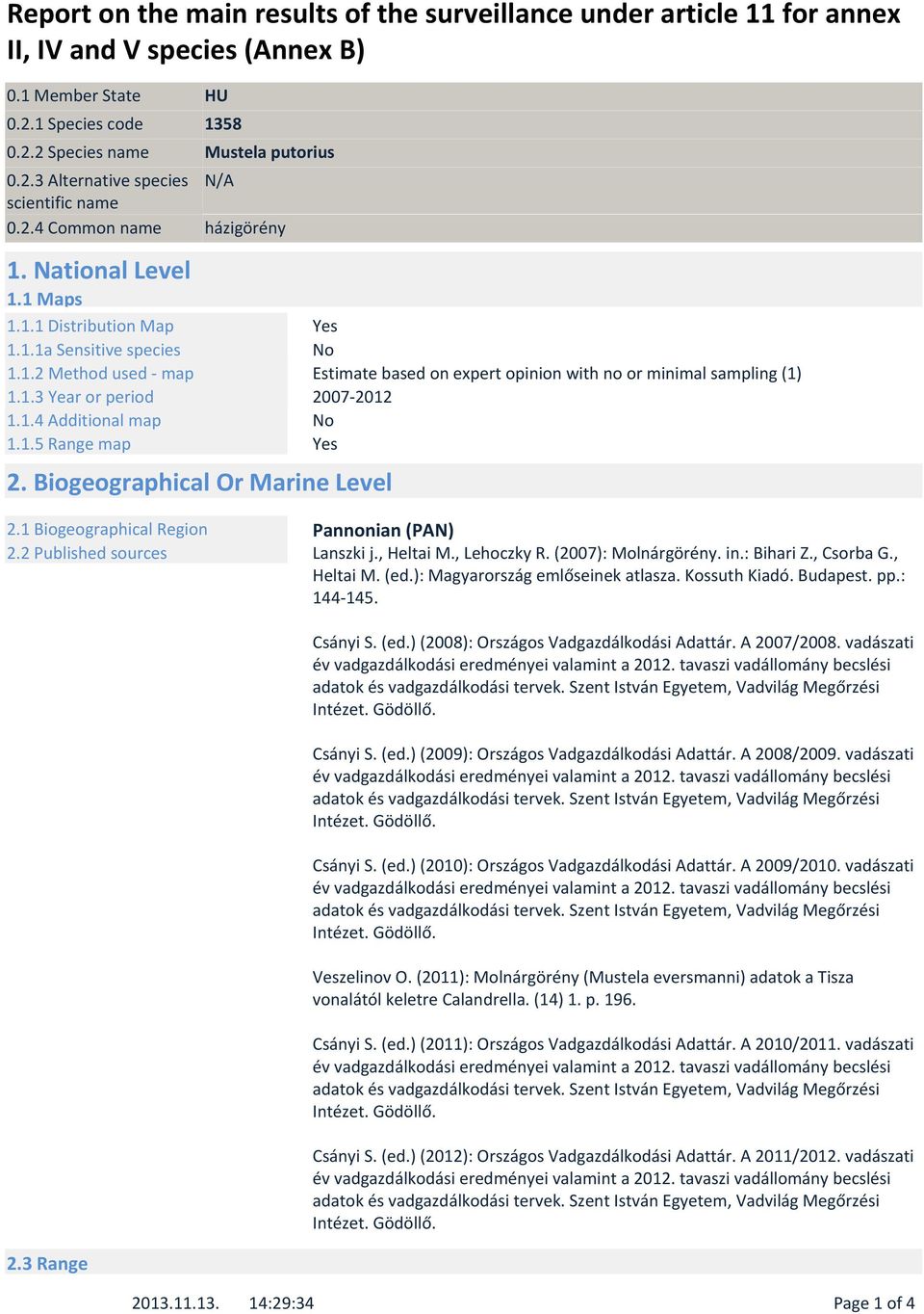 Biogeographical Or Marine Level 2.1 Biogeographical Region Pannonian (PAN) 2.2 Published sources Lanszki j., Heltai M., Lehoczky R. (2007): Molnárgörény. in.: Bihari Z., Csorba G., Heltai M. (ed.