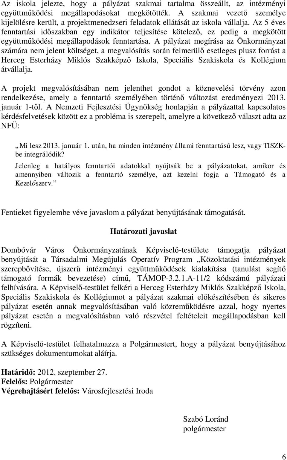 Az 5 éves fenntartási időszakban egy indikátor teljesítése kötelező, ez pedig a megkötött együttműködési megállapodások fenntartása.